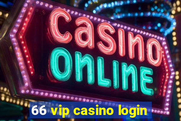 66 vip casino login